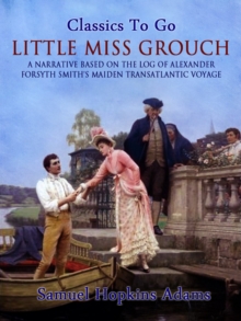 Little Miss Grouch - A Narrative Based on the Log of Alexander Forsyth Smith's Maiden Transatlantic Voyage