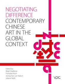 Negotiating Difference : Chinese contemporary Art in the Global Context