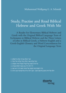 Study, Practise and Read Biblical Hebrew and Greek With Me. A Reader for Elementary Biblical Hebrew and Greek with the Original Biblical Language Texts of Ecclesiastes in Biblical Hebrew and the Three