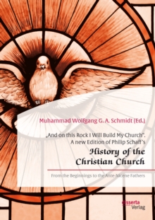 And on this Rock I Will Build My Church". A new Edition of Philip Schaff's History of the Christian Church" : From the Beginnings to the Ante-Nicene Fathers