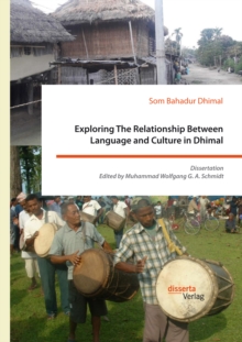 Exploring The Relationship Between Language and Culture in Dhimal : Dissertation. Edited by Muhammad Wolfgang G. A. Schmidt