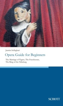 Opera Guide for Beginners : The Marriage of Figaro, The Freeshooter, The Ring of the Nibelung