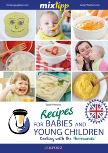 MIXtipp Recipes for Babies and Young Children (british english) : Cooking with the Thermomix TM5 und TM31