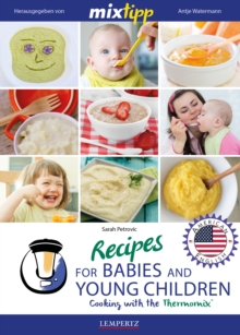 MIXtipp Recipes for Babies and Young Children (american english) : Cooking with the Thermomix TM5 und TM31