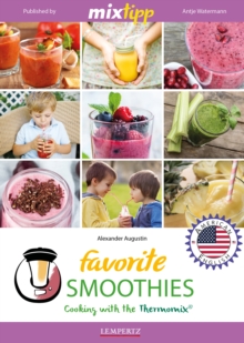 MIXtipp Favorite SMOOTHIES (american english) : Cooking with the Thermomix TM5 und TM31