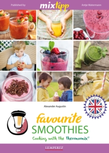 MIXtipp Favourite SMOOTHIES (british english) : Cooking with the Thermomix TM5 und TM31