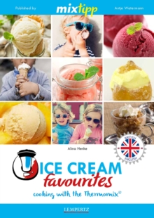 MIXtipp Ice Cream favourites (british english) : Cooking with the Thermomix TM5 und TM31