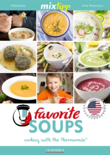 MIXtipp Favourite SOUPS (american english) : Cooking with the Thermomix TM5 und TM31