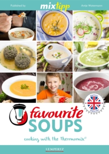 MIXtipp Favourite SOUPS (british english) : Cooking with the Thermomix TM5 und TM31