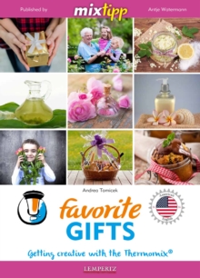 MIXtipp Favorite Gifts (american english) : Getting creative with the Thermomix TM5 und TM31