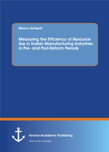 Measuring the Efficiency of Resource Use in Indian Manufacturing Industries in Pre- and Post-Reform Periods