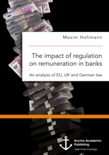 The impact of regulation on remuneration in banks. An analysis of EU, UK and German law