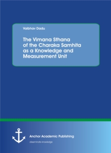 The Vimana Sthana of the Charaka Samhita as a Knowledge and Measurement Unit