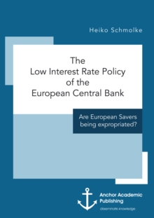 The Low Interest Rate Policy of the European Central Bank. Are European Savers being expropriated?