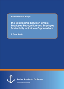 The Relationship between Simple Employee Recognition and Employee Productivity in Business Organizations. A Case Study