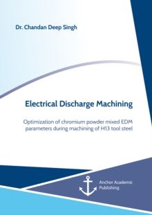 Electrical Discharge Machining. Optimization of chromium powder mixed EDM parameters during machining of H13 tool steel