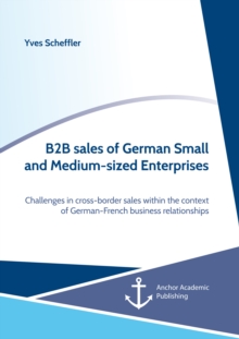 B2B sales of German Small and Medium-sized Enterprises. Challenges in cross-border sales within the context of German-French business relationships