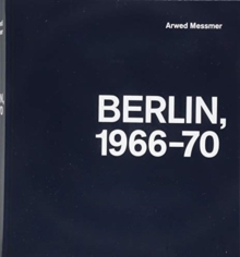 Arwed Messmer: Berlin 66-70, Hardback Book Arwed Messmer: Berlin 66-70, Hardback Book