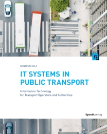 IT Systems in Public Transport : Information Technology for Transport Operators and Authorities