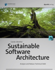 Sustainable Software Architecture : Analyze and Reduce Technical Debt