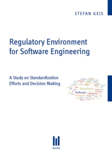 Regulatory Environment for Software Engineering : A Study on Standardization Efforts and Decision Making