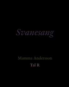 Svanesang : Mamma Andersson. Tal R, Hardback Book Svanesang : Mamma Andersson. Tal R, Hardback Book