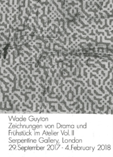Wade Guyton: Zeichnungen von Drama und Fruhstuck im Atelier Vol. II. : Serpentine Gallery, London 29. September 2017 - 4. February 2018, Paperback / softback Book Wade Guyton: Zeichnungen von Drama und Fruhstuck im Atelier Vol. II. : Serpentine Gallery, London 29. September 2017 - 4. February 2018, Paperback / softback Book