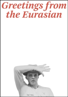 Joseph Beuys : Greetings from the Eurasian, Paperback / softback Book Joseph Beuys : Greetings from the Eurasian, Paperback / softback Book