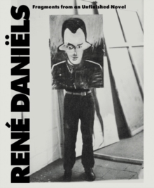 Rene Daniels : Fragments from an Unfinished Novel, Paperback / softback Book Rene Daniels : Fragments from an Unfinished Novel, Paperback / softback Book