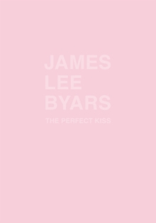 James Lee Byars : The Perfect Kiss, Paperback / softback Book James Lee Byars : The Perfect Kiss, Paperback / softback Book