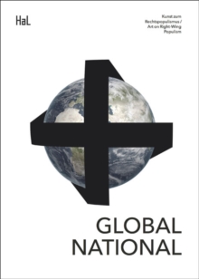 Global National : Art on Right-Wing Populism, Paperback / softback Book Global National : Art on Right-Wing Populism, Paperback / softback Book