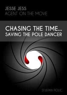 Jesse Jess - Agent on the move - Chasing the Time...Saving the Pole Dancer