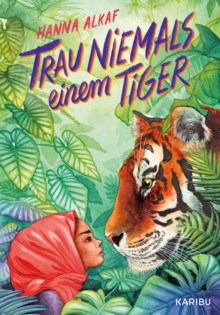 Trau niemals einem Tiger : Ausgezeichnet als Buch des Monats von der Deutschen Akademie fur Kinder- und Jugendliteratur, authentisch-magische Geschichte aus Malaysia ab 10 Jahren,