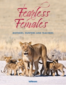 Fearless Females : Mothers, Hunters and Teachers