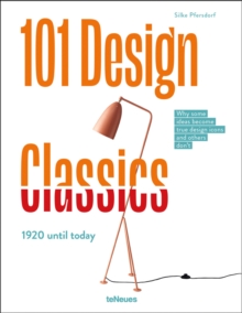 101 Design Classics : Why some ideas become true design icons and others don't, 1920 until Today