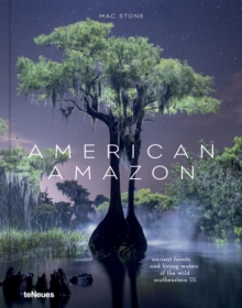 American Amazon : Ancient Forests and Living Waters of the Wild Southeastern US