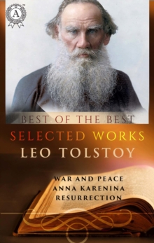 Selected works of Leo Tolstoy : War and Peace, Anna Karenina, Resurrection