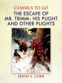 The Escape of Mr. Trimm  His Plight and other Plights