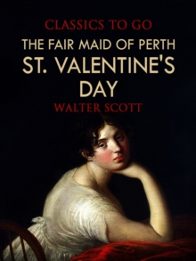 The Fair Maid of Perth; Or, St. Valentine's Day