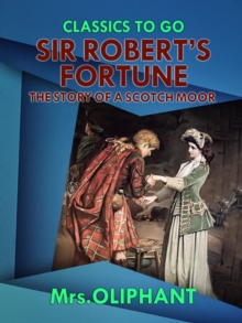 Sir Robert's Fortune the Story of a Scotch Moor