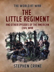 The Little Regiment and Other Episodes of the American Civil War