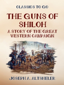 The Guns of Shilo A Story of the Great Western Campaign