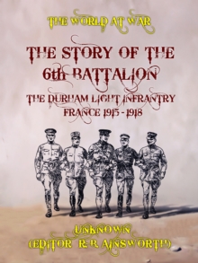 The Story of the 6th Battalion The Durham Light Infantry France 1915-1918