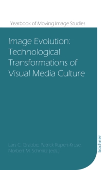 Image Evolution : Technological Transformations of Visual Media Culture