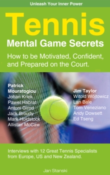 Tennis Mental Game Secrets : How to be Motivated, Confident and Prepared on the court