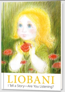 Liobani - I Tell a Story  Are You Listening? : Explanations and true stories for children from the first day of life up to six years of age