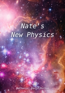 Nate's New Physics : A short book of Nate's theoretical works.