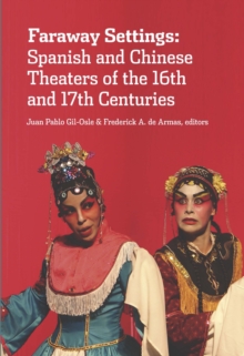 Faraway Settings : Spanish and Chinese Theaters of the 16th and 17th Centuries