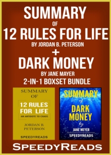 Summary of 12 Rules for Life: An Antidote to Chaos by Jordan B. Peterson + Summary of Dark Money by Jane Mayer 2-in-1 Boxset Bundle