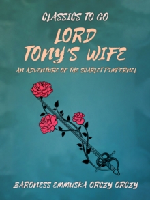 Lord Tony's Wife: An Adventure of the Scarlet Pimpernel